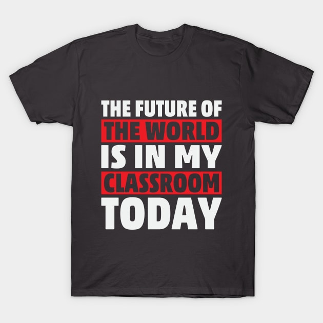 Future World Classroom Today Teaching Students T-Shirt by Mellowdellow